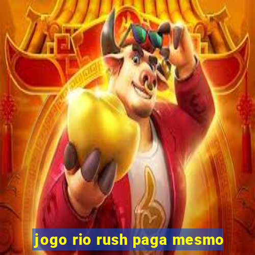 jogo rio rush paga mesmo